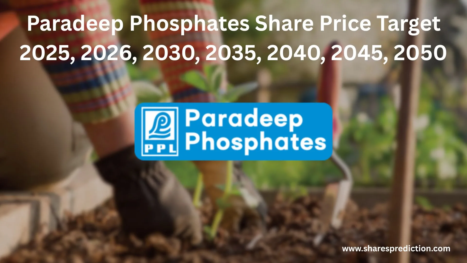 Paradeep Phosphates Share Price Target 2025, 2026, 2030, 2035, 2040, 2045, 2050 Featured Image