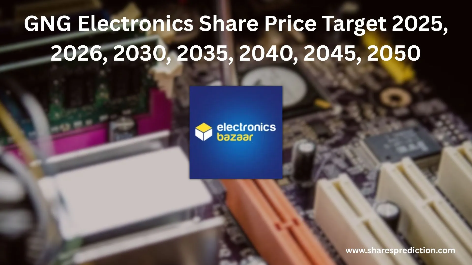 GNG Electronics Share Price Target 2025, 2026, 2030, 2035, 2040, 2045, 2050