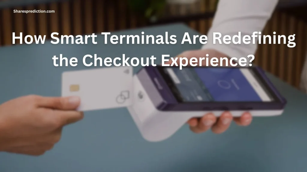 How Smart Terminals Are Redefining the Checkout Experience?